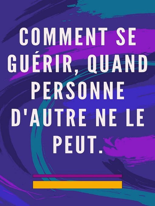 Title details for Comment se Guérir, Quand Personne D'autre ne le Peut. by Edwin Pinto - Wait list